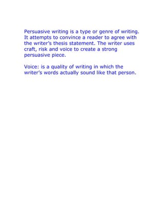 Persuasive writing is a type or genre of writing