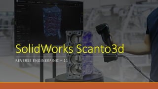 Comprehensive Guide to SolidWorks ScanTo3D for Reverse Engineering | PPTX