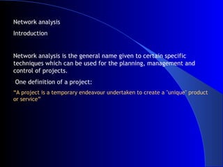 Network analysis Introduction Network analysis is the general name given to certain specific techniques which can be used ...