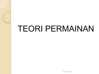 TEORI PERMAINAN



        NURHALIMA   2
 