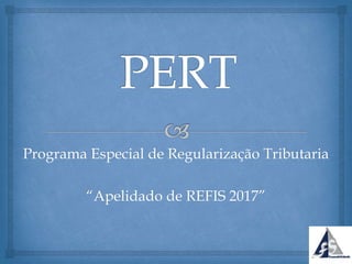 Programa Especial de Regularização Tributaria
“Apelidado de REFIS 2017”
 