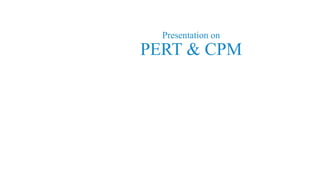 Presentation on
PERT & CPM
 