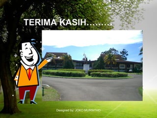 Designed by: JOKO MURSITHO
TERIMA KASIH………
 