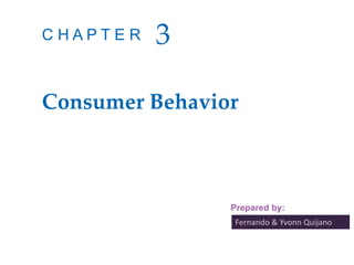 Fernando & Yvonn Quijano
Prepared by:
Consumer Behavior
3
C H A P T E R
 