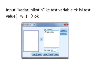 Input “kadar_nikotin” ke test variable  isi test
value( )  ok
 