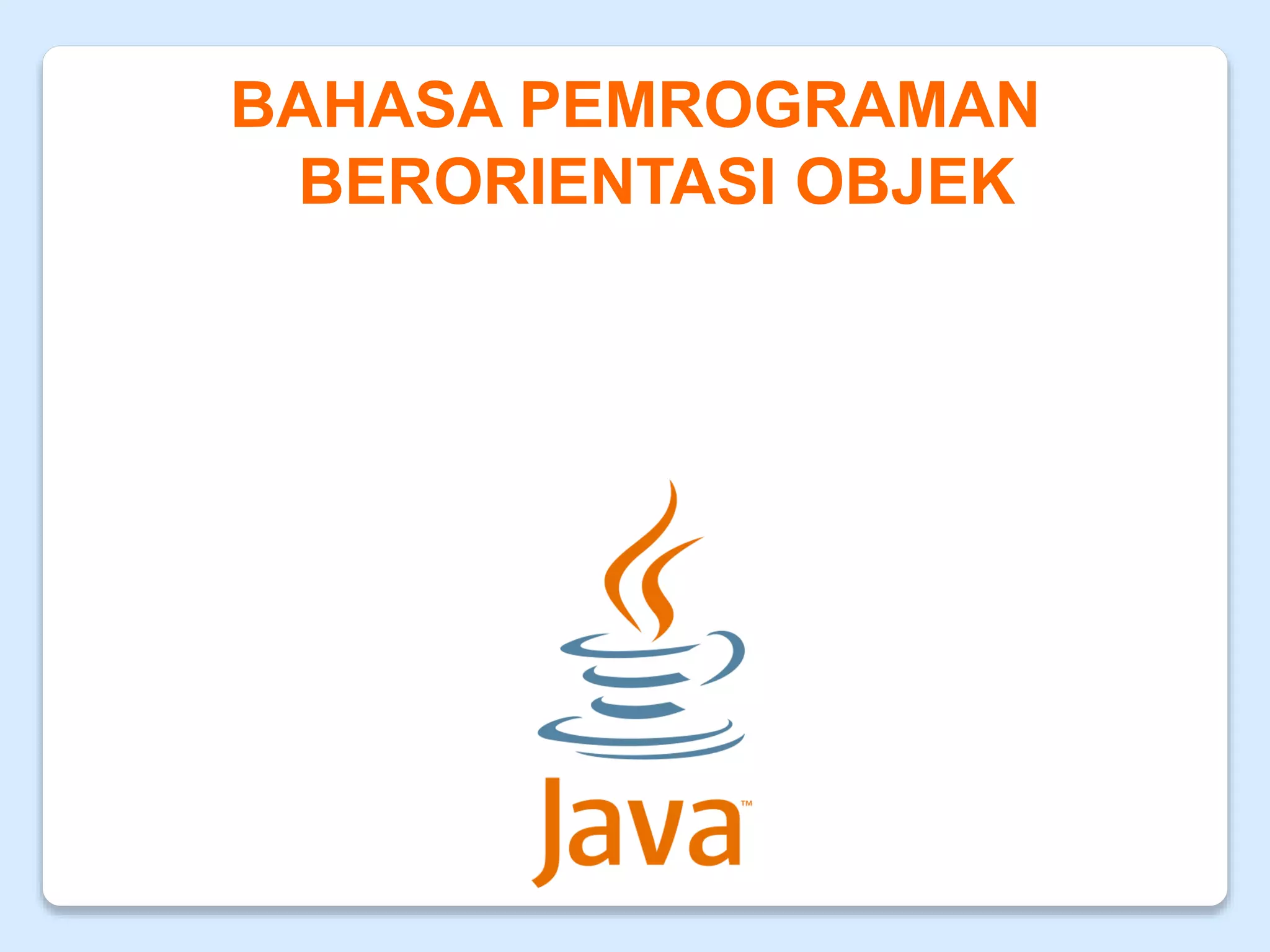 BAHASA PEMROGRAMAN
BERORIENTASI OBJEK
 