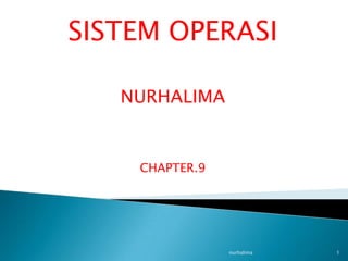 SISTEM OPERASI

   NURHALIMA


    CHAPTER.9




                nurhalima   1
 
