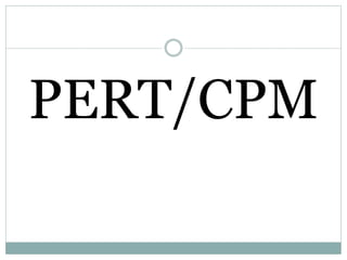 PERT/CPM
 