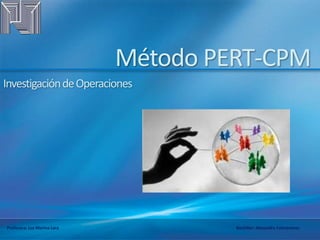 Profesora: Luz Marina Lara Bachiller: Alexandra Colmenares
Método PERT-CPM
InvestigacióndeOperaciones
 