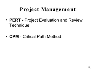 Project Management PERT  - Project Evaluation and Review Technique CPM  - Critical Path Method 