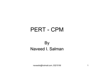 PERT - CPM By Naveed I. Salman 