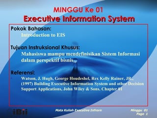 Minggu  01 Page  MINGGU Ke 01 Executive Information System ,[object Object],[object Object],[object Object],[object Object],[object Object],[object Object]