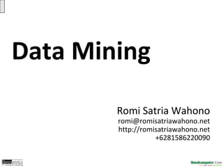 Data Mining
Romi Satria Wahono
romi@romisatriawahono.net
http://romisatriawahono.net
+6281586220090
 