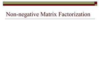 Non-negative Matrix Factorization
 