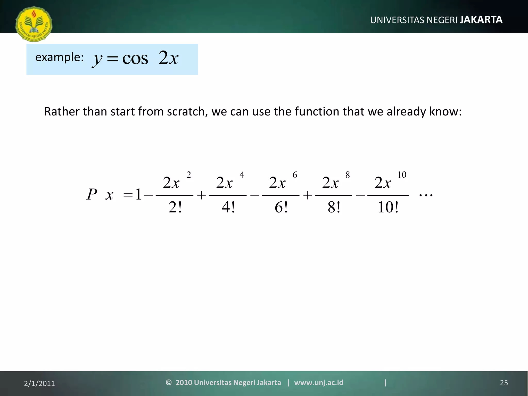 example:Rather than start from scratch, we can use the function that we already know:1/9/201125©  2010 Universitas Negeri Jakarta   |  www.unj.ac.id                      |