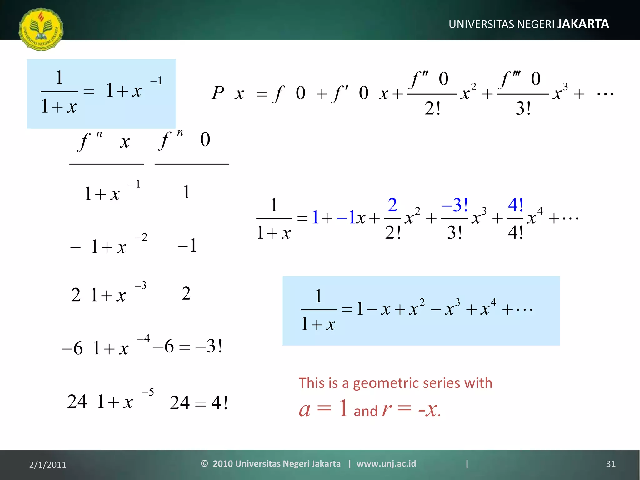 This is a geometric series witha = 1 and r = -x.1/9/201131©  2010 Universitas Negeri Jakarta   |  www.unj.ac.id                      |