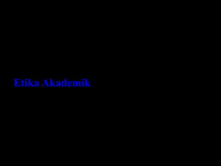 Etika Akademik
 