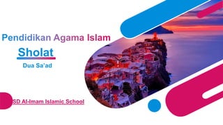 Dua Sa’ad
SD Al-Imam Islamic School
Sholat
 