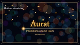 Aurat
Pendidikan Agama Islam
SD Al-Imam Islamic School
 