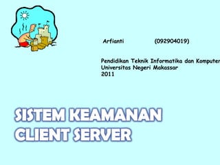 Arfianti          (092904019)


Pendidikan Teknik Informatika dan Komputer
Universitas Negeri Makassar
2011
 