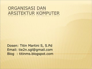 Dosen: Titin Martini S, S.Pd
Email: tie2n.sgl@gmail.com
Blog : titinms.blogspot.com

 