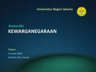 KEWARGANEGARAAN Tukina Jurusan MKU Fakultas Ilmu Sosial Sesion #01 