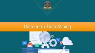 Pertemuan 2 MK Data Mining - Data untuk Data Mining | PDF