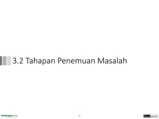 3.2 Tahapan Penemuan Masalah
8
 