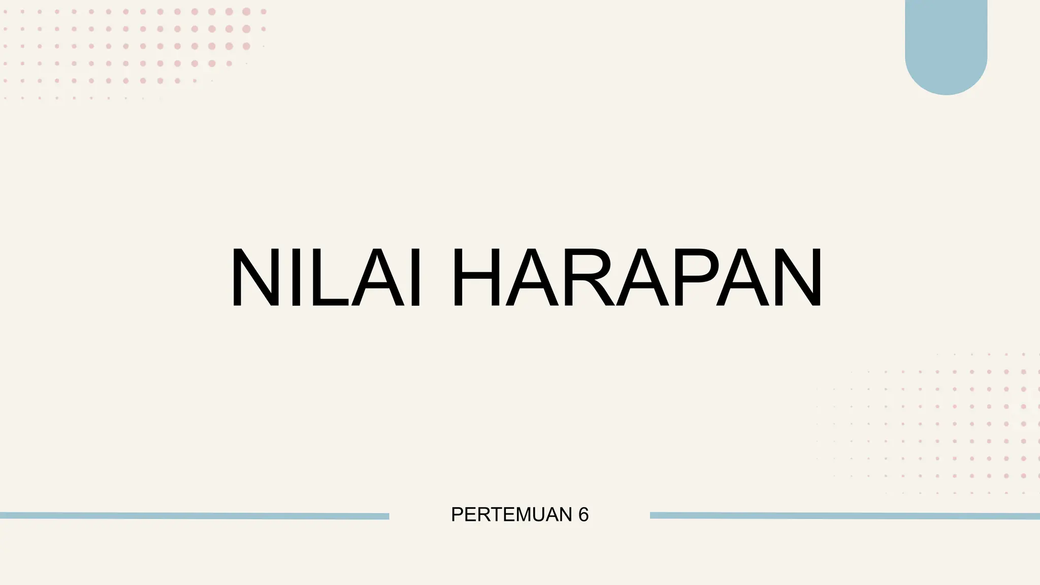 PERTEMUAN 6
NILAI HARAPAN
 