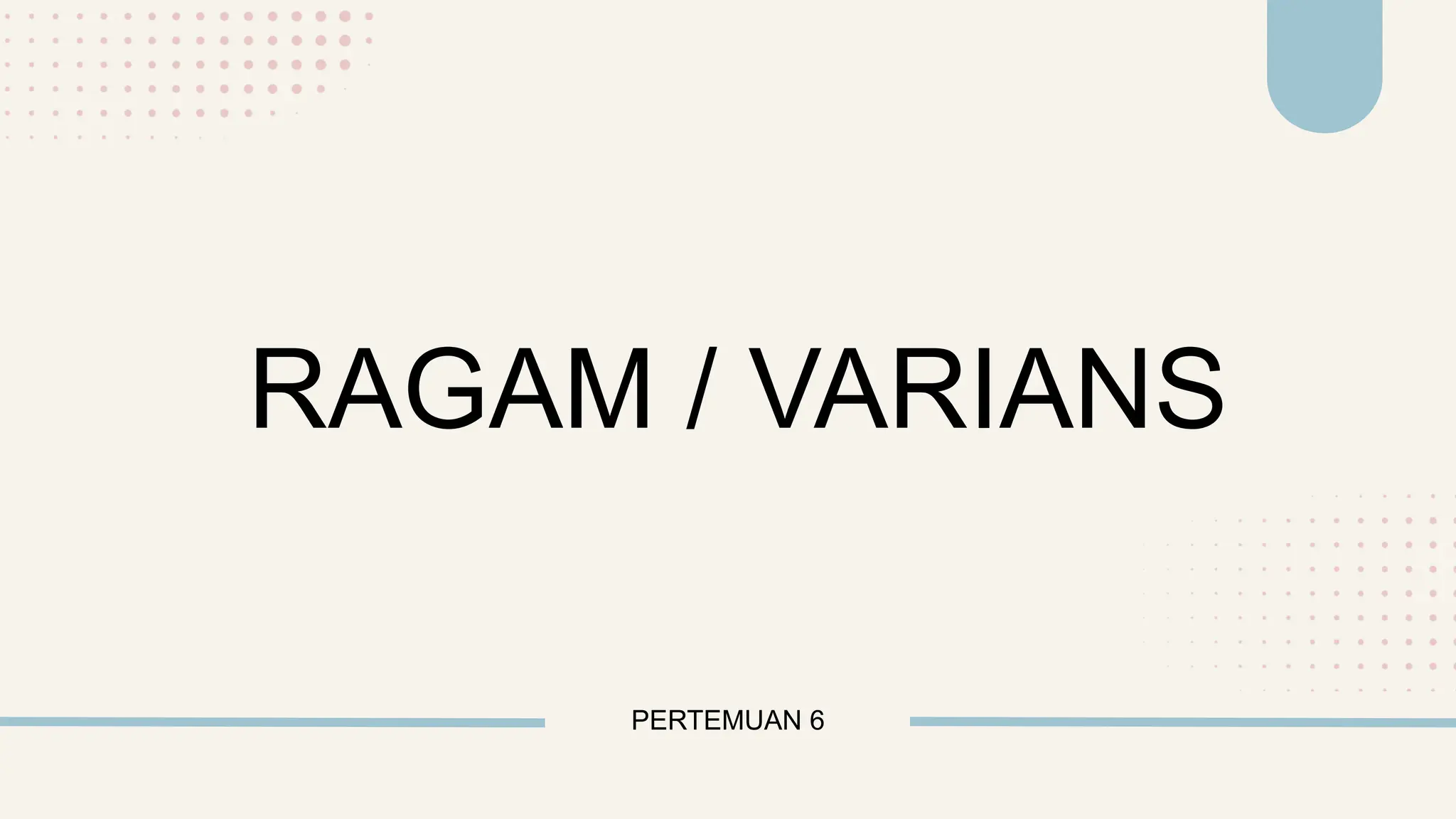 PERTEMUAN 6
RAGAM / VARIANS
 