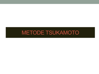 METODE TSUKAMOTO
 