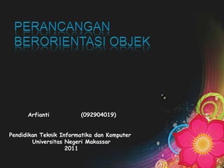 Arfianti          (092904019)


Pendidikan Teknik Informatika dan Komputer
        Universitas Negeri Makassar
                    2011
 