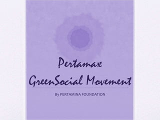 Pertamax  GreenSocial Movement By PERTAMINA FOUNDATION 