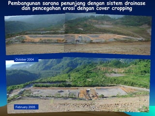 October 2004 February 2005 Pembangunan sarana penunjang dengan sistem drainase dan pencegahan erosi dengan cover cropping 