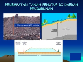 PENEMPATAN TANAH PENUTUP DI DAERAH PENIMBUNAN ± 20 m  cover of NAF material 
