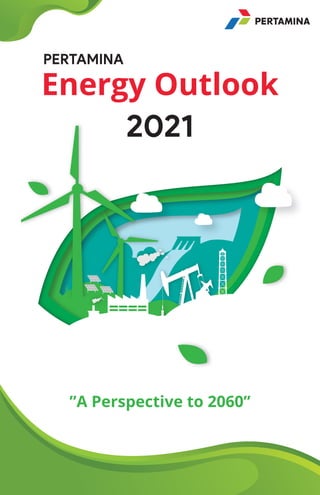 PERTAMINA
Energy Outlook
2021
”A Perspective to 2060”
 