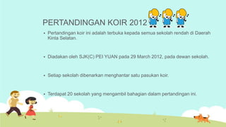 PERTANDINGAN KOIR 2012
   Pertandingan koir ini adalah terbuka kepada semua sekolah rendah di Daerah
    Kinta Selatan.

...