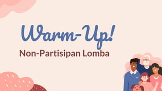Warm-Up!
Non-Partisipan Lomba
 