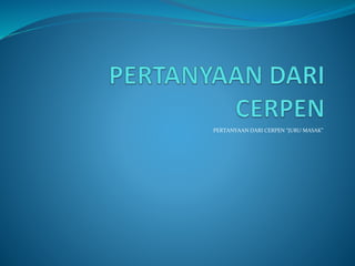 PERTANYAAN DARI CERPEN “JURU MASAK”
 