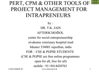 PERT, CPM & OTHER TOOLS OF PROJECT MANAGEMENT FOR  INTRAPRENEURS  ,[object Object],[object Object],[object Object],[object Object],[object Object],[object Object],[object Object],[object Object],[object Object],[object Object]