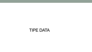 TIPE DATA
6
 