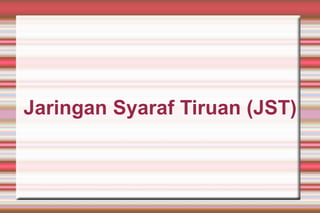 Jaringan Syaraf Tiruan (JST)
 