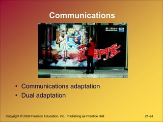 Copyright © 2009 Pearson Education, Inc. Publishing as Prentice Hall 21-24
Communications
• Communications adaptation
• Dual adaptation
 