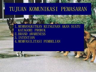 TUJUAN KOMUNIKASI PEMASARAN MEMBANGKITKAN KEINGINAN AKAN SUATU KATAGORI PRODUK BRAND AWARENESS INTENTION MEMFASILITASI PEMBELIAN 