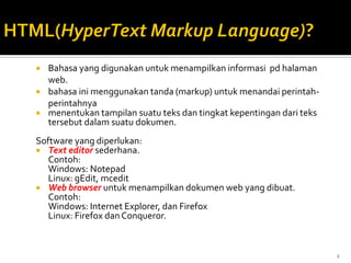  Bahasa yang digunakan untuk menampilkan informasi pd halaman
web.
 bahasa ini menggunakan tanda (markup) untuk menandai...