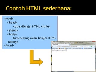 5
<html>
<head>
<title> Belajar HTML </title>
</head>
<body>
Kami sedang mulai belajar HTML
</body>
</html>
 