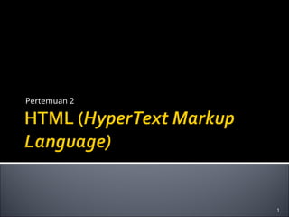 pertemuan-2-html-hypertext-markup-language.ppt