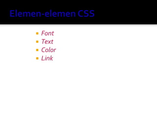  Font
 Text
 Color
 Link
 