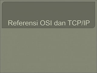 MENGENAL OSI MODEL DAN TCP/IP MODEL PADA JARINGAN | PPT