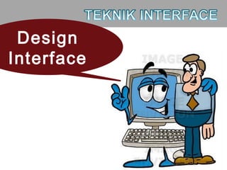Design
InterfaceDesign
Interface
 